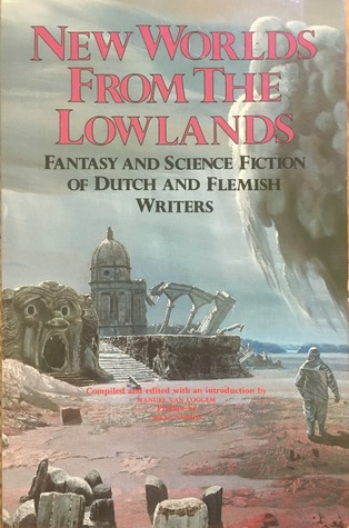 New Worlds from the Lowlands: Fantasy and Science Fiction of Dutch and Flemish Writers (English and Dutch Edition)