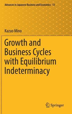 Growth and Business Cycles with Equilibrium Indeterminacy (Advances in Japanese Business and Economics, 13)