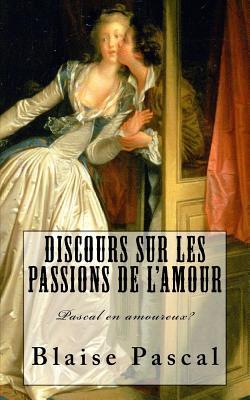 Pascal, Discours sur les passions de l'amour: Pascal en amoureux?