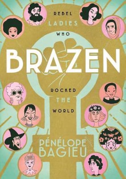 Brazen: Rebel Ladies Who Rocked the World