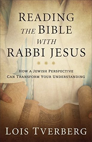 Reading the Bible with Rabbi Jesus: How a Jewish Perspective Can Transform Your Understanding (Kindle Edition)