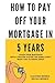 How To Pay Off Your Mortgage In 5 Years by Clayton Morris