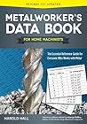 Metalworker's Data Book for Home Machinists: The Essential Reference Guide for Everyone Who Works with Metal (Fox Chapel Publishing) Drill Sizes, Turning Tools, Electrical Components, Threads, & More