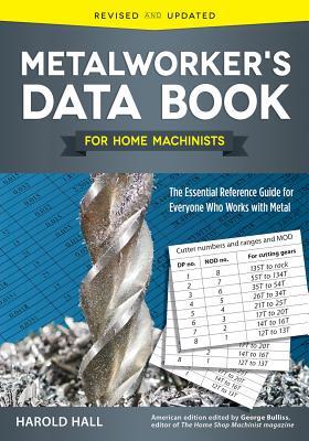 Metalworker's Data Book for Home Machinists: The Essential Reference Guide for Everyone Who Works with Metal (Fox Chapel Publishing) Drill Sizes, Turning Tools, Electrical Components, Threads, & More