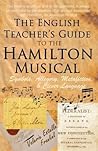 The English Teacher's Guide to the Hamilton Musical by Valerie Estelle Frankel