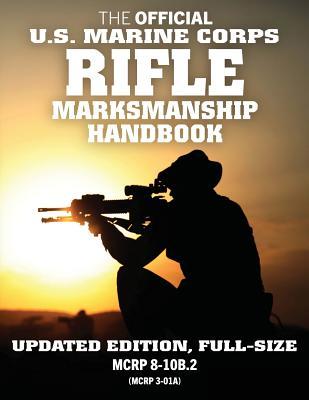 The Official US Marine Corps Rifle Marksmanship Handbook: Updated Edition: Master the M16 Rifle, M4 Carbine, and other Black Rifle Variants. Big 8.5" ... / MCRP 3-01A) (Carlile Military Library)