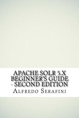 Apache Solr 5.X Beginner's Guide - Second Edition
