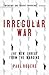 Irregular War: The New Threat from the Margins