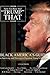 Now Go Run And Trump That: Black America's Guide To Surviving And Thriving In President's Trump America