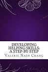 Developing Helping Skills: A Step-By-Step