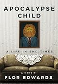 Apocalypse Child: A Life in End Times
