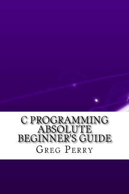 C Programming Absolute Beginner S Guide By Greg Perry
