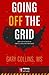 Going Off the Grid: The How-To-Book of Simple Living and Happiness