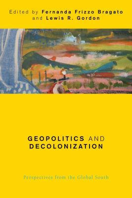 Geopolitics and Decolonization: Perspectives from the Global South (Global Critical Caribbean Thought)