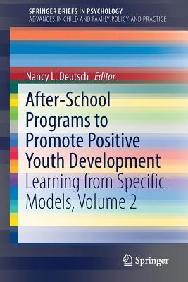 After-School Programs to Promote Positive Youth Development: Learning from Specific Models, Volume 2 (Advances in Child and Family Policy and Practice)