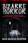 Bizarre Horror: Deeply Disturbing Stories You?ve Probably Never Heard Of? (Unexplained Phenomena) (Volume 2)