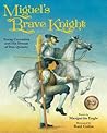 Miguel's Brave Knight by Margarita Engle Miguel's Brave Knight by Margarita Engle