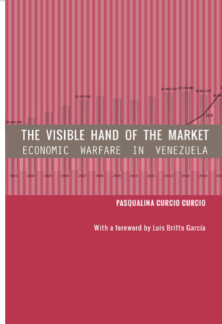 The Visible Hand of the Market: Economic Warfare in Venezuela (PDF)