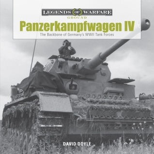 Panzerkampfwagen IV: The Backbone of Germany’s WWII Tank Forces (Legends of Warfare: Ground, 1)