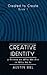 Creative Identity: A Primer on Who We Are in Who He Is: Book 1 in the Created to Create Series (Volume 1)