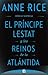El príncipe Lestat y los reinos de la Atlántida (Crónicas vampíricas, #12) by Anne Rice