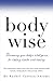 Bodywise: Discovering Your Body's Intelligence for Lifelong Health and Healing