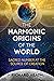 The Harmonic Origins of the...