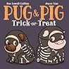 Pug & Pig Trick-or-Treat by Sue Lowell Gallion Pug & Pig Trick-or-Treat by Sue Lowell Gallion
