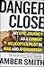Danger Close: My Epic Journey as a Combat Helicopter Pilot in Iraq and Afghanistan