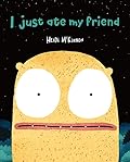 I Just Ate My Friend