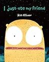 I Just Ate My Friend by Heidi McKinnon
