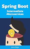 Spring Boot Intermediate Microservices: Resilient Microservices with Spring Boot 2 and Spring Cloud (Brief books for developers Book 3)