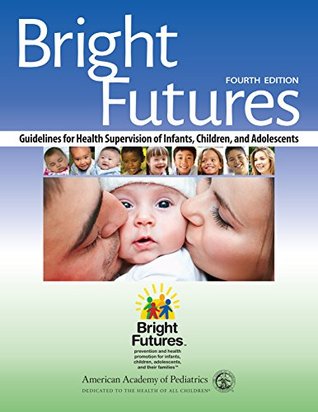 Bright Futures: Guidelines for Health Supervision of Infants, Children and Adolescents (Kindle Edition)