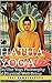 Hatha Yoga: The Yogi Philosophy of Physical Well-Being