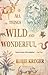 All Things Wild And Wonderful by Kobie Krüger