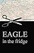 Eagle in the Fridge by Zenta Brice