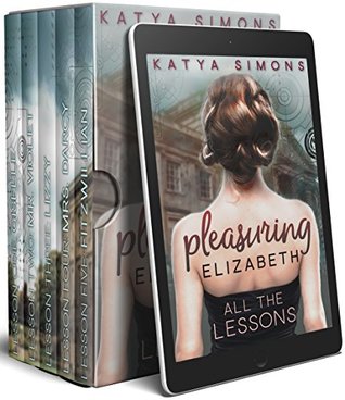 Pleasuring Elizabeth Boxset - All the Lessons (A Sensual Pride & Prejudice Interlude)