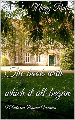 The book with which it all began: A Pride and Prejudice Variation (Kindle Edition)