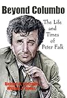 Beyond Columbo: The Life and Times of Peter Falk Beyond Columbo: The Life and Times of Peter Falk
