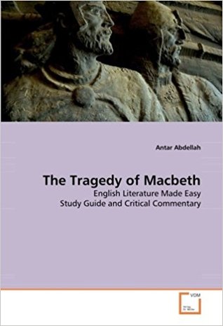 The Tragedy of Macbeth: English Literature Made Easy Study Guide and Critical Commentary