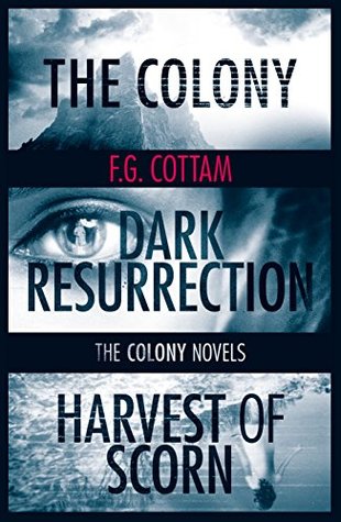 The Complete Colony Trilogy: The Colony, Dark Resurrection, Harvest of Scorn (The Colony Novels)