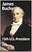 James Buchanan: 15th U.S. P...