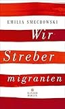 Wir Strebermigranten by Emilia Smechowski