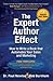The Expert Author Effect: How to Write a Book That Automates Your Sales and Marketing