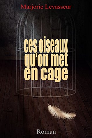 Ces oiseaux qu'on met en cage (Kindle Edition)