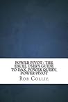 Power Pivot: The Excel User's Guide to Dax, Power Query, Power Pivot