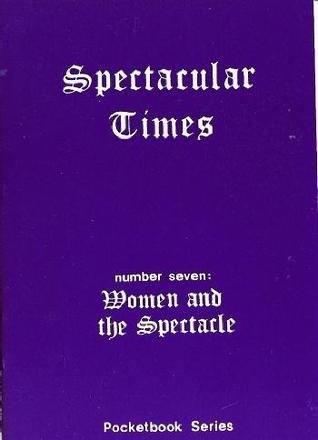 Women and the spectacle (Spectacular times, #7)