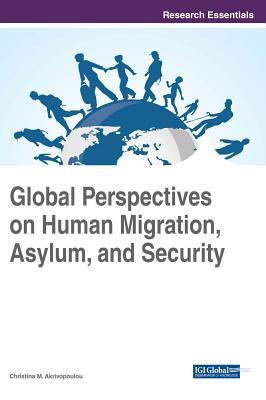 Global Perspectives on Human Migration, Asylum, and Security (Advances in Human Services and Public Health)