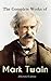 The Complete Works of Mark Twain (Illustrated Edition): Novels, Short Stories, Memoir, Travel Books, Letters, Biography, Articles & Speeches: The Adventures ... Mississippi, Yankee in King Arthur's Court…