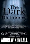 The Dark Dictionary: A Guide to Help Eradicate Your Darkness, Restore Your Light, and Redefine Your Life. The Dark Dictionary: A Guide to Help Eradicate Your Darkness, Restore Your Light, and Redefine Your Life.